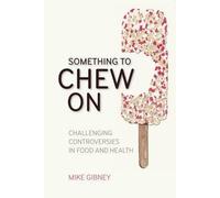 Something to Chew on: Challenging Controversies in Food and Health