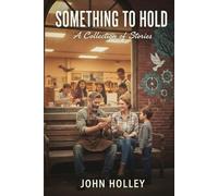SOMETHING TO HOLD: A Collection of Stories
