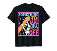 Something to take the edge off funny dog paw meme dog owner T-Shirt