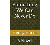 Something We Can Never Do: A Novel