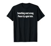 Something Went Wrong. Please Try Again Later. T-Shirt