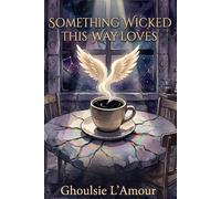 SOMETHING WICKED THIS WAY LOVES: A Leviathan in Love Story (My Undead Ex & Other Dating Disasters)