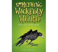 Something Wickedly Weird: 4: The Curse of the Wolf: Book 4