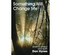 Something Will Change Me: Poems of Soul and Spirit
