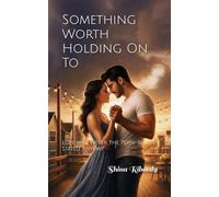 Something Worth Holding On To: Love Was Never the Plan-But It Stayed Anyway