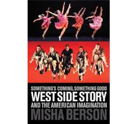 Something's Coming, Something Good: West Side Story and the American Imagination (Applause Books)