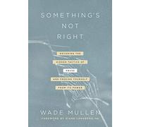 Something's Not Right: Decoding the Hidden Tactics of Abuse--And Freeing Yourself from Its Power
