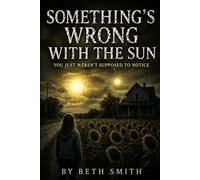 Something's Wrong With the Sun: You Just Weren’t Supposed to Notice