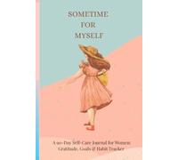 Sometime For Myself: A 90-Day Self-Care Journal for Women: Gratitude, Goals & Habit Tracker