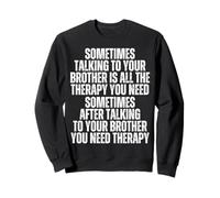 Sometime Talking To Your Brother Is All The Therapy You Need Sweatshirt