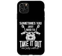 Sometime You Just Need To Take It Out And Play With It Case for iPhone 11 Pro Max