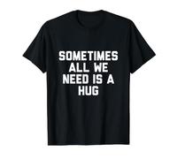 Sometimes All We Need is A Hug T-Shirt Value Graphic T-Shirt, Men, Black, XL