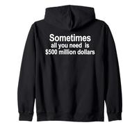 Sometimes All You Need Is 500 Million Dollars Funny Quote Zip Hoodie