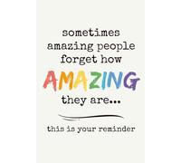 Sometimes Amazing People Forget How Amazing They Are: 6 x 9 Inspirational Lined Notebook for Daily Writing | A Thoughtful Gift for Coworkers, Employees, Friends & Family, 120 Pages