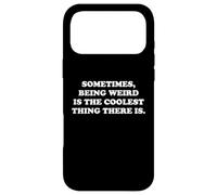 Sometimes Being Weird Is The Coolest Thing Funny Nerdy Quote Case for iPhone 17 Pro Max
