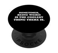 Sometimes Being Weird Is The Coolest Thing Funny Nerdy Quote PopSockets Adhesive PopGrip