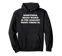 Sometimes Being Weird Is The Coolest Thing Funny Nerdy Quote Pullover Hoodie