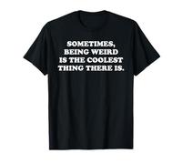 Sometimes Being Weird is The Coolest Thing Funny Nerdy Quote T-Shirt