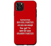 Sometimes Big Girl Panties Not Enough Get Out Granny Panties Case for iPhone 11 Pro Max
