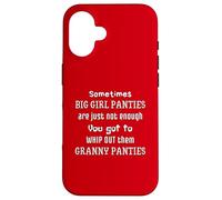 Sometimes Big Girl Panties Not Enough Get Out Granny Panties Case for iPhone 16