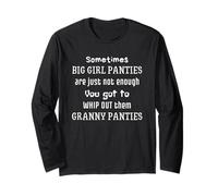 Sometimes Big Girl Panties Not Enough Get Out Granny Panties Long Sleeve T-Shirt