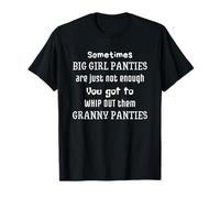 Sometimes Big Girl Panties Not Enough Get Out Granny Panties T-Shirt