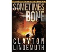 Sometimes Bone: The Walnut on Devil's Elbow: Book 1 (Angus Hardgrave)