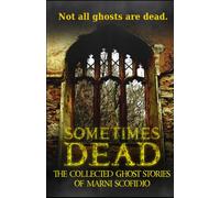 Sometimes Dead: The Collected Ghost Stories of Marni Scofidio