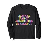 Sometimes Fancy Always Schmancy Funny Tie Dye Quote Long Sleeve T-Shirt