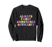 Sometimes Fancy Always Schmancy Funny Tie Dye Quote Sweatshirt