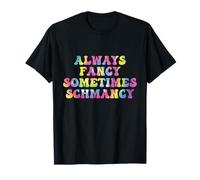 Sometimes Fancy Always Schmancy Funny Tie Dye Quote T-Shirt