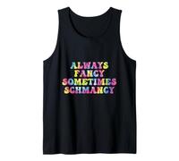 Sometimes Fancy Always Schmancy Funny Tie Dye Quote Tank Top