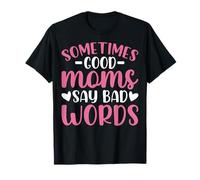 Sometimes Good Moms Say Bad Words Parenting Mother T-Shirt