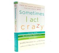Sometimes I Act Crazy: Living with Borderline Personality Disorder