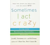 Sometimes I Act Crazy: Living with Borderline Personality Disorder