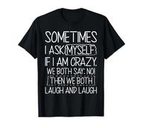 Sometimes I Ask Myself If I Am Crazy We Both Said No Funny T-Shirt