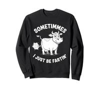 Sometimes I Be Fartin Funny Humor for Fat Cow Lovers Sweatshirt