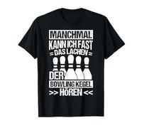 SOMETIMES I CAN ALMOST HEAR THE BOWLING PINS LAUGHING T-Shirt