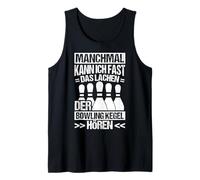 SOMETIMES I CAN ALMOST HEAR THE BOWLING PINS LAUGHING Tank Top
