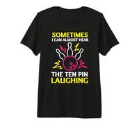 Sometimes I Can Almost Hear The Ten Pin Laughing Bowling Premium T-Shirt