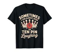 Sometimes I Can Almost Hear The Ten Pin Laughing Bowling T-Shirt