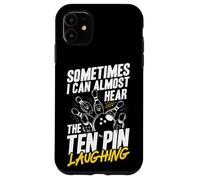Sometimes I Can Almost Hear The Ten Pin Laughing Case for iPhone 11