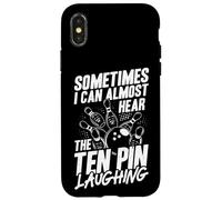 SOMETIMES I CAN ALMOST HEAR THE TEN PIN LAUGHING Case for iPhone X/XS