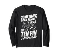 Sometimes I CAN Almost Hear The Ten PIN Laughing Long Sleeve T-Shirt