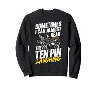 Sometimes I Can Almost Hear The Ten Pin Laughing Sweatshirt
