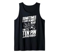 Sometimes I CAN Almost Hear The Ten PIN Laughing Tank Top