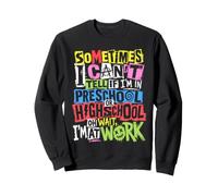 Sometimes I Can Not Tell If I'm In Preschool Teaching Retro Sweatshirt