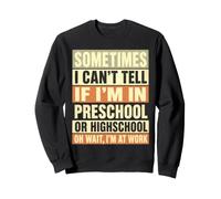 Sometimes I Cant Tell If Im In Preschool Or Highschool Funny Sweatshirt