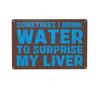 Sometimes I Drink Water To Surprise My Liver Sign 12x8 Tin Sign Coffee Bar Club Home Wall Art Decoration Retro Metal Tin Signs