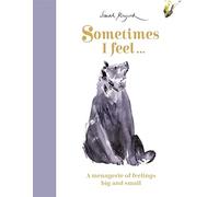 Sometimes I Feel...: A Menagerie of Feelings Big and Small (Sarah Maycock)